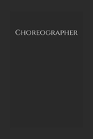 Choreographer: Notebook 1677255145 Book Cover