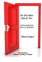 On The Other Side of Yes: Understanding the power of agreement: Understanding the Power of Agreement 1466422424 Book Cover