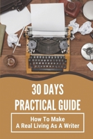 30 Days Practical Guide: How To Make A Real Living As A Writer: A Freelance Writer'S null Book Cover