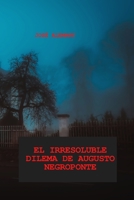 EL IRRESOLUBLE DILEMA DE AUGUSTO NEGROPONTE 1471629309 Book Cover