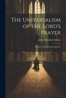 The Universalism of the Lord's Prayer: Words to All Christian Churches 1022069616 Book Cover