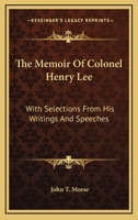 The Memoir Of Colonel Henry Lee: With Selections From His Writings And Speeches 1162791152 Book Cover