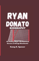 RYAN DONATO BIOGRAPHY: The Hockey Player who Redefined success at Chicago Blackhawks B0F2FH41GM Book Cover