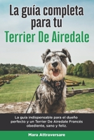 La Guía Completa Para Tu Terrier De Airedale: La guía indispensable para el dueño perfecto y un Terrier De Airedale obediente, sano y feliz. B096TN9R4W Book Cover