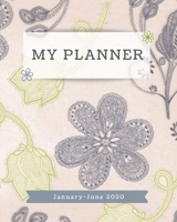 My Planner: Undated 6 Month (Jan.-June 2020) Planning Calendar With Notes Busy Woman Planner With Flowers 8x10 Planner To Organize Your Weekly & Daily Tasks 1676963936 Book Cover