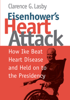 Eisenhower's Heart Attack: How Ike Beat Heart Disease and Held on to the Presidency 0700608222 Book Cover