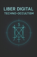 Liber Digital: Techno-Occultism B0F8H9PHZ1 Book Cover