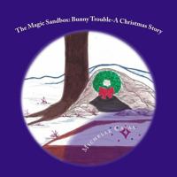 The Magic Sandbox: Bunny Trouble- A Christmas Story 1519587945 Book Cover
