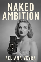 NAKED AMBITION: The Legacy of Bunny Yeager, Redefining Beauty and Empowering Women Through Photography B0FMRVCF23 Book Cover
