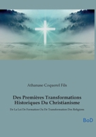 Des Premières Transformations Historiques Du Christianisme: De La Loi De Formation Ou De Transformation Des Religions (French Edition) B0GMN18M42 Book Cover