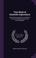 Text-Book of Scientific Agriculture: With Practical Deductions: Intended for the Use of Colleges, Schools, and Private Students 1358305935 Book Cover