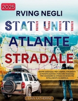 RVing negli Stati Uniti Atlante stradale 2025: Mappe essenziali per camper, strumenti di pianificazione e percorsi regionali per viaggiare su strada ... più intelligente in America (Italian Edition) B0FFBR6MJ3 Book Cover