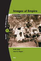 Images of Empire: Photographic Sources for the British in the Sudan (Sources for African History, V. 3) (Sources for African History) 900414627X Book Cover