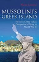 Mussolini's Greek Island: Fascism and the Italian Occupation of Syros in World War II (International Library of War Studies) 1845116704 Book Cover