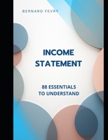 THE INCOME STATEMENT 88 ESSENTIALS TO UNDERSTAND (FINANCE AND ACCOUNTING: 88 ESSENTIALS TO UNDERSTAND) B0H3GXFGCL Book Cover