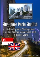 Singapore Parla Singlish: Multiculturalità, Plurilinguismo ed Interferenze Linguistiche nella Città del Leone 024460004X Book Cover