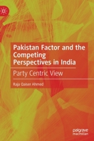 Pakistan Factor and the Competing Perspectives in India: Party Centric View 981167051X Book Cover