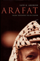 Arafat: From Defender to Dictator 0747544301 Book Cover