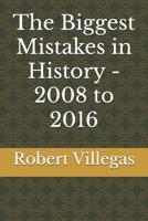 The Biggest Mistakes in History - 2008 to 2016 152369307X Book Cover