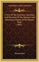 A View of the Structure, Functions, and Disorders of the Stomach and Alimentary Organs of the Human 1437113494 Book Cover