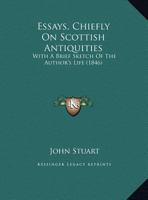 Essays, Chiefly On Scottish Antiquities: With A Brief Sketch Of The Author's Life 1246339056 Book Cover