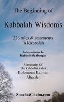 The Beginning of Kabbalah Wisdoms: 226 rules & statements In Kabbalah 1617045845 Book Cover