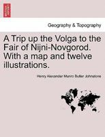 A Trip Up the Volga to the Fair of Nijni-Novgorod 1016757662 Book Cover