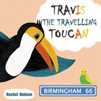 Travis The Travelling Toucan: Birmingham 1999633547 Book Cover