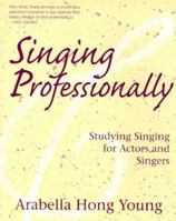 Singing Professionally: Studying Singing for Actors and Singers 0435086774 Book Cover
