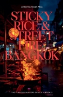 Sticky Rice & Street Fire: Bangkok (The Flavour Hunters) B0HBXLDH92 Book Cover