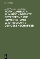 Formularbuch Zum Reichsgesetz, Betreffend Die Erwerbs- Und Wirthschaftsgenossenschaften 3111227480 Book Cover