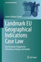 Landmark EU Geographical Indications Case Law: Key Decisions Shaping the Protection of Origin and Quality (Law for Professionals) 3032261007 Book Cover