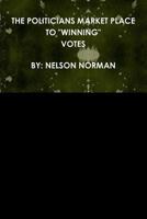 THE POLITICIANS MARKET PLACE TO "WINNING" VOTES 1329055462 Book Cover