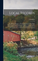 Local Records; or, Historical Register of Remarkable Events Which Have Occurred in Northumberland and Durham, Newcastle-upon-Tyne, and ... of Talent, Eccentricity, and Longevity;; 2 1013865448 Book Cover