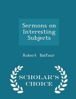 Sermons On Interesting Subjects 143708060X Book Cover