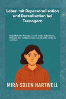Leben mit Depersonalisation und Derealisation bei Teenagern: Ein Leitfaden für Teenager, um sich wieder authentisch zu fühlen, im Hier und Jetzt zu ... selbst wieder zu vertrauen (German Edition) B0GX857CVY Book Cover
