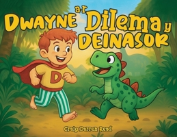 Dwayne a'r Dilema y Deinasor (Dwayne's Dream & Adventures) (Welsh Edition) 1911761498 Book Cover
