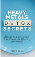 HEAVY METAL DETOX SECRETS: Cleanse And Detox from Toxic Chemicals Affecting your Health B09DMXMMJ6 Book Cover