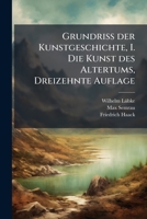 Grundriss Der Kunstgeschichte: Die Kunst Des Altertums. 14. Aufl. 1908... 1270862073 Book Cover