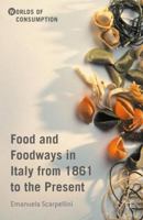 Food and Foodways in Italy from 1861 to the Present 1137569603 Book Cover