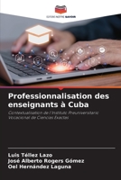 Professionnalisation des enseignants à Cuba: Contextualisation de l'Instituto Preuniversitario Vocacional de Ciencias Exactas 6206205223 Book Cover
