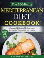 The 20-Minute Mediterranean Diet Cookbook: Quick and Delicious Mediterranean Recipes for Weight Loss and Health 1989874622 Book Cover