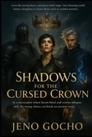 SHADOWS FOR THE CURSED CROWN: Love the wrong heart, and peace shall reign - but choosing could doom a kingdom or damn three souls to restless eternity. B0FL1VJW54 Book Cover