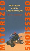 Motorized Obsessions: Life, Liberty, and the Small-Bore Engine 0801886414 Book Cover