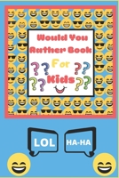 WOULD YOU RATHER BOOK FOR KIDS: The Book of Silly Scenarios, Challenging Choices, and Hilarious Situations the Whole Family Will Love - Boys, Girls, ... Teens(Game Book Gift Idea) (Laugh Out Loud) 170378278X Book Cover