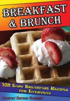 Breakfast - Brunch: 102 Easy Breakfast Recipes for Everyday 1499391544 Book Cover