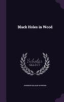 Black Holes in Wood 135931489X Book Cover