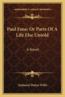 Paul Fane; Or Parts Of A Life Else Untold: A Novel 1540415945 Book Cover