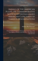 Annals of the American Pulpit, or, Commemorative Notices of Distinguished American Clergymen of Various Denominations: From the Early Settlement of ... With Historical Introductions; Volume 7 1020503327 Book Cover