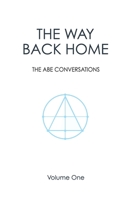 THE WAY BACK HOME: THE ABE CONVERSATIONS 1999344081 Book Cover